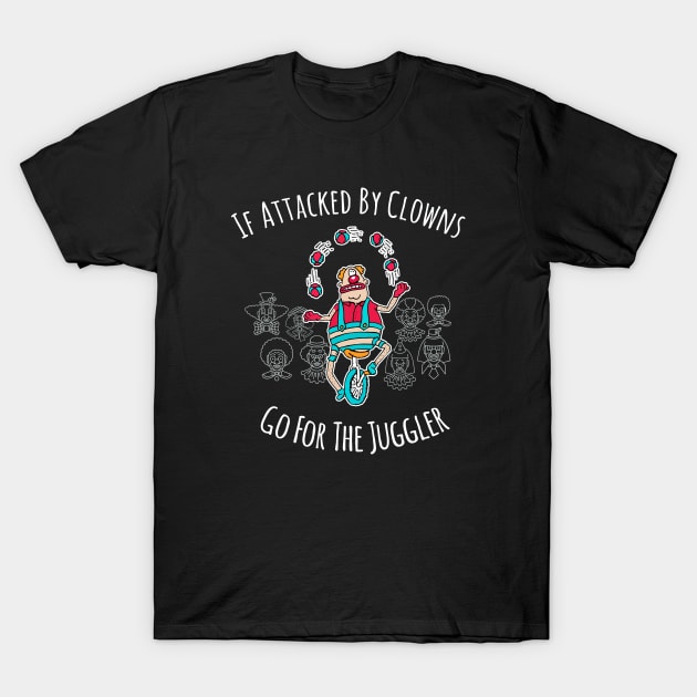 If Attacked By Clowns, Go For The Juggler. T-Shirt by Alema Art